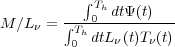          ∫Th dtΨ (t)
M∕Lν = ∫Th0----------
        0 dtLν(t)Tν(t)
